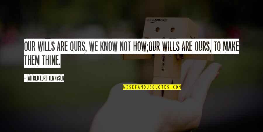 Proprium Quotes By Alfred Lord Tennyson: Our wills are ours, we know not how;Our Proprium Quotes By Alfred Lord Tennyson: Our wills are ours, we know not how;Our
