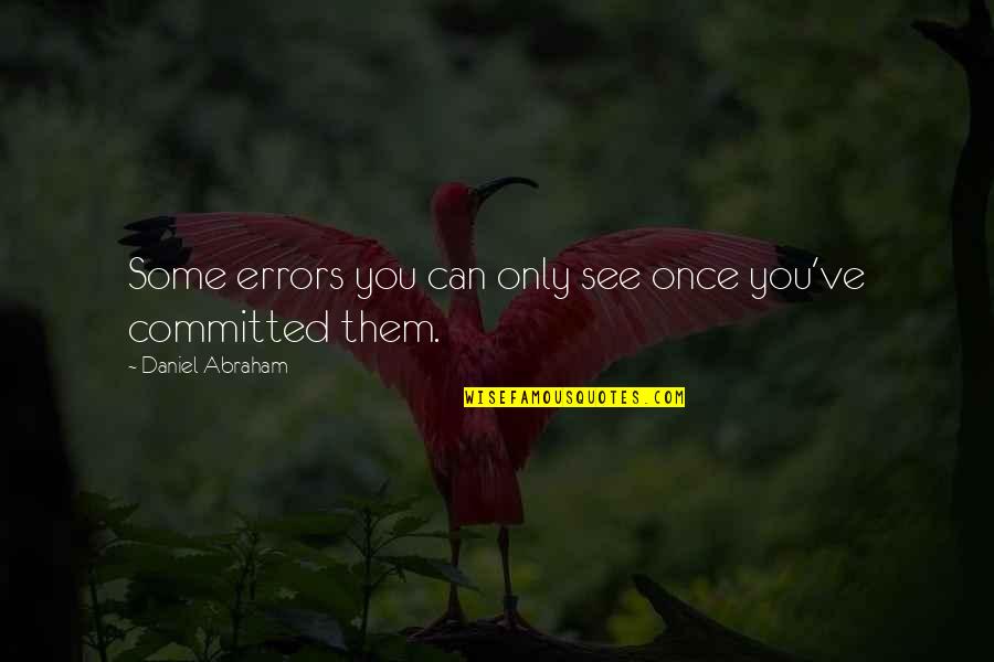 Proprius Quotes By Daniel Abraham: Some errors you can only see once you've