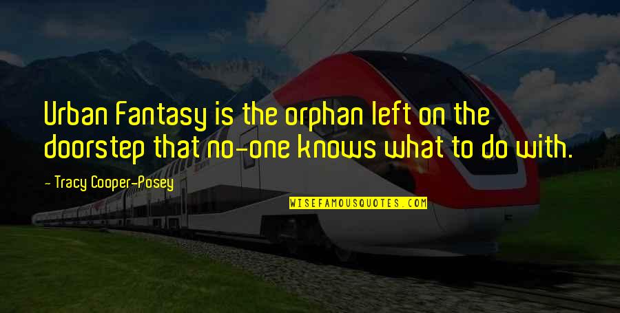 Proprius Quotes By Tracy Cooper-Posey: Urban Fantasy is the orphan left on the