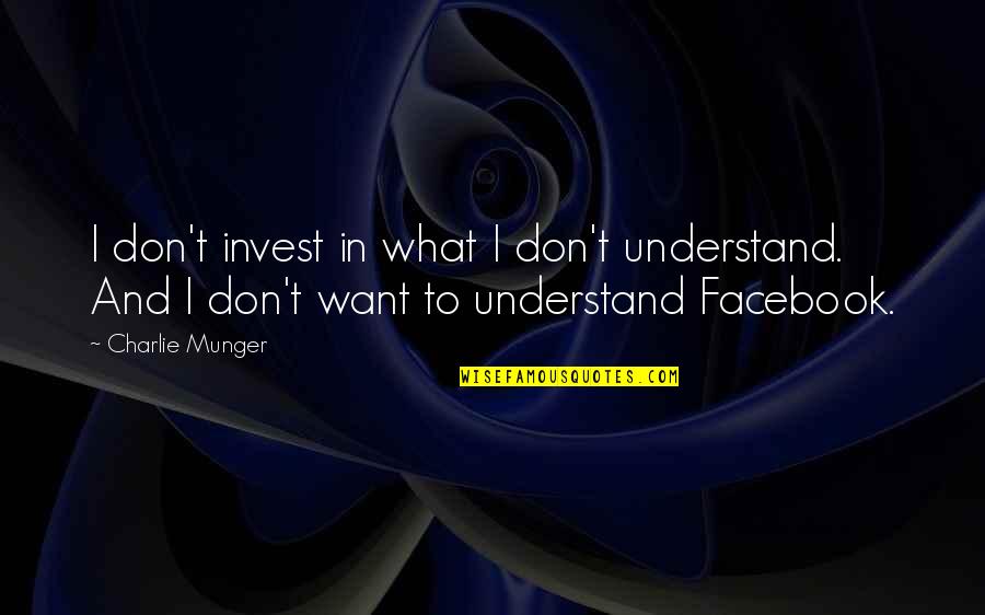 Propros Quotes By Charlie Munger: I don't invest in what I don't understand.