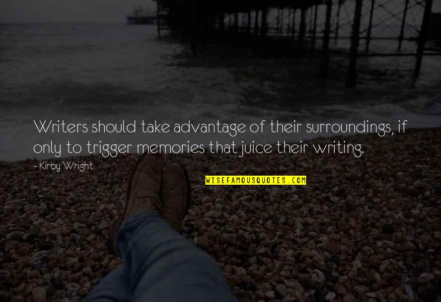 Proprtioned Quotes By Kirby Wright: Writers should take advantage of their surroundings, if