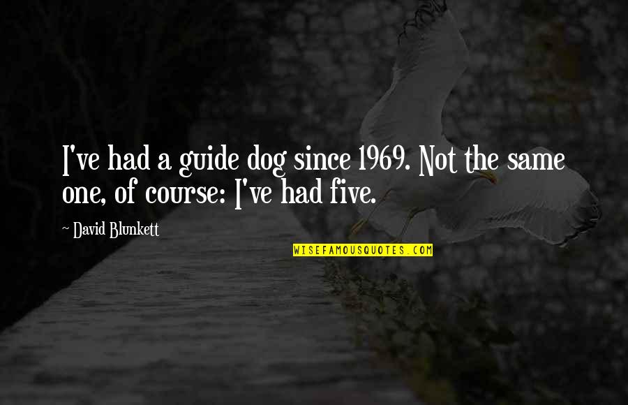 Propsal Quotes By David Blunkett: I've had a guide dog since 1969. Not
