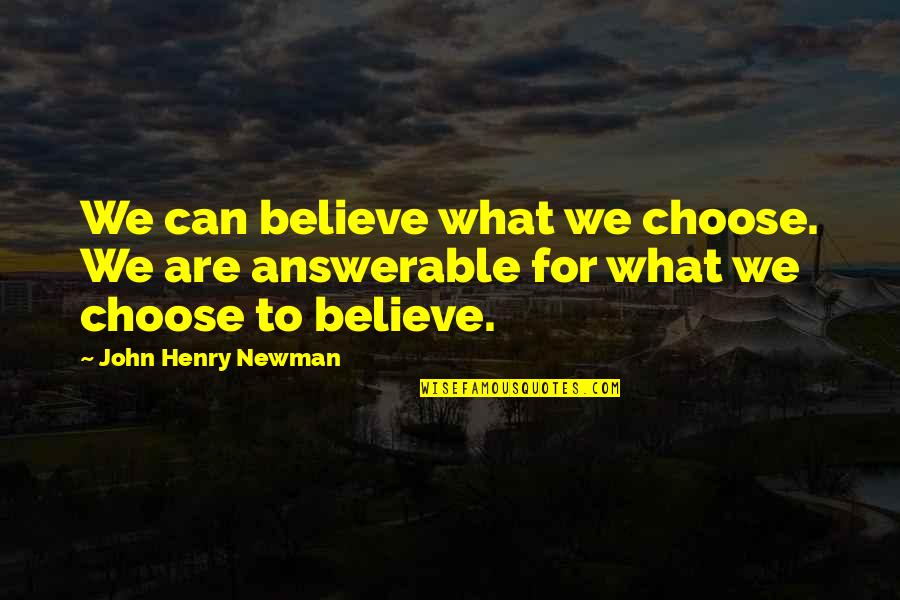 Propsal Quotes By John Henry Newman: We can believe what we choose. We are Propsal Quotes By John Henry Newman: We can believe what we choose. We are