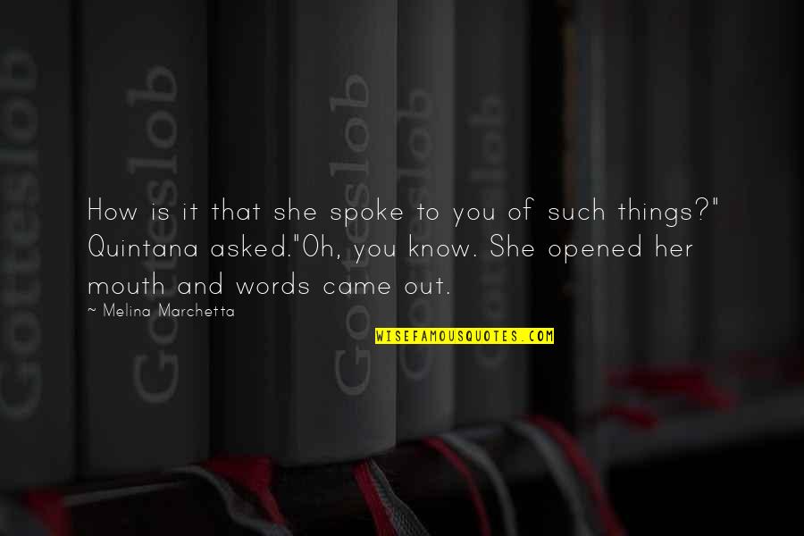Propsal Quotes By Melina Marchetta: How is it that she spoke to you Propsal Quotes By Melina Marchetta: How is it that she spoke to you