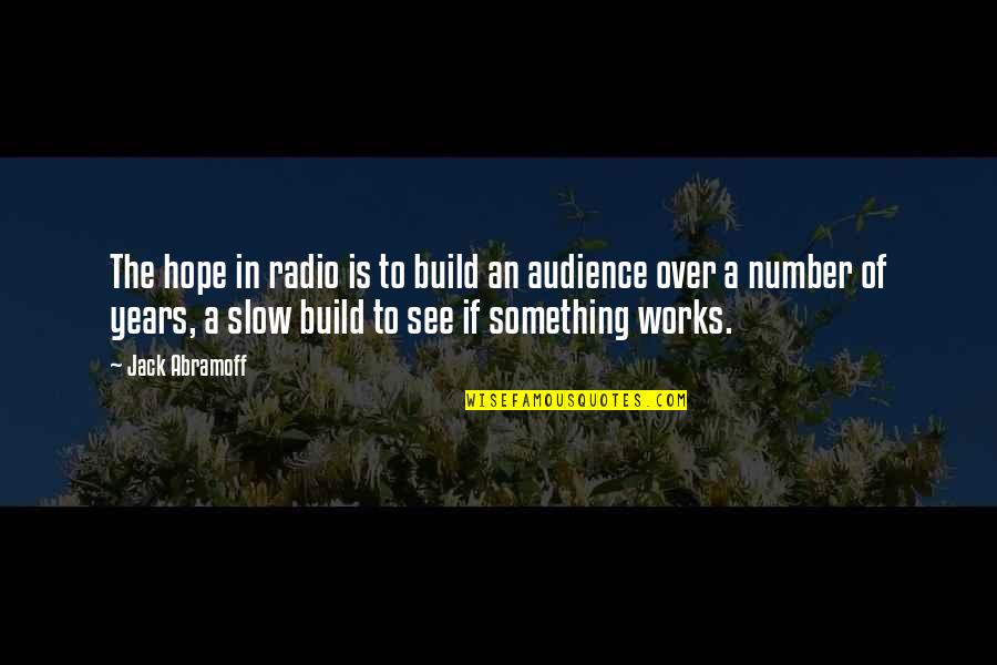 Propsed Quotes By Jack Abramoff: The hope in radio is to build an