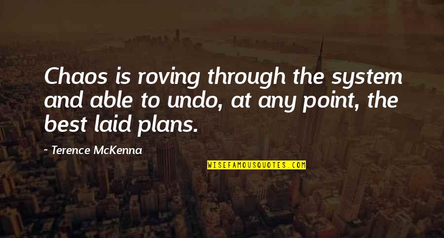 Propsed Quotes By Terence McKenna: Chaos is roving through the system and able