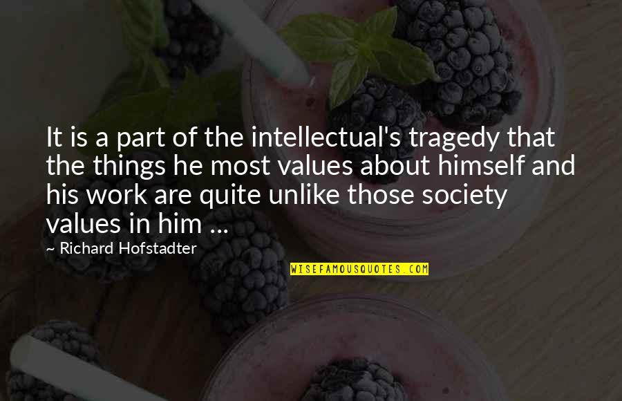 Propsers Quotes By Richard Hofstadter: It is a part of the intellectual's tragedy