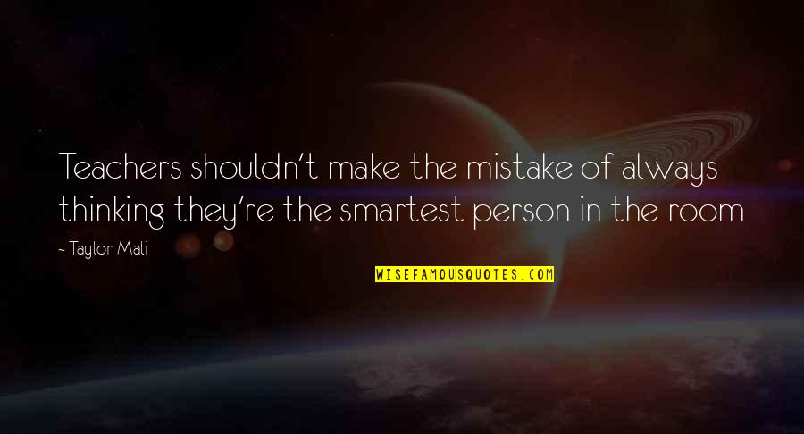 Propst Arena Quotes By Taylor Mali: Teachers shouldn't make the mistake of always thinking Propst Arena Quotes By Taylor Mali: Teachers shouldn't make the mistake of always thinking