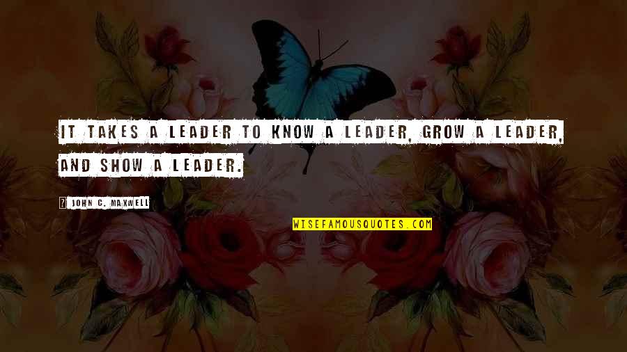 Proptiety Quotes By John C. Maxwell: It takes a leader to know a leader,