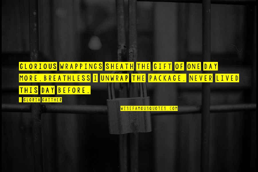 Propuesto In English Quotes By Gloria Gaither: Glorious wrappings sheath the gift of one day