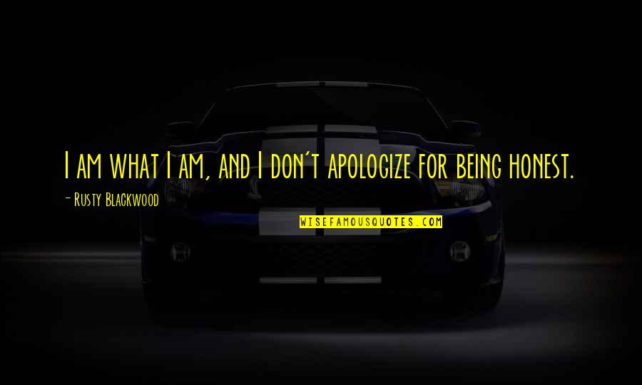Propun Glycol Quotes By Rusty Blackwood: I am what I am, and I don't Propun Glycol Quotes By Rusty Blackwood: I am what I am, and I don't