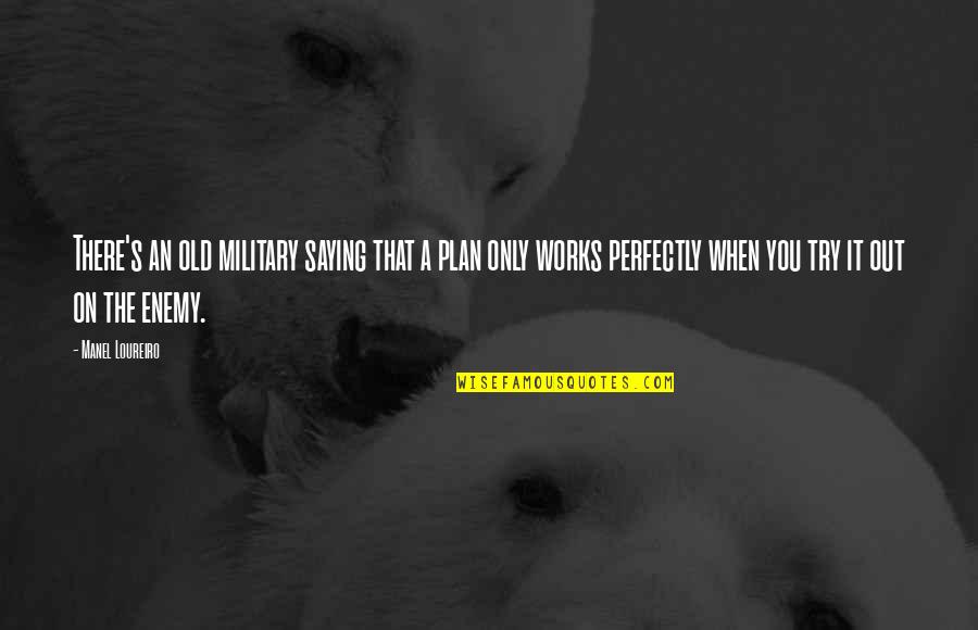 Propuneti Quotes By Manel Loureiro: There's an old military saying that a plan Propuneti Quotes By Manel Loureiro: There's an old military saying that a plan
