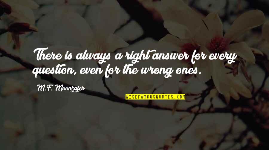 Propusk Quotes By M.F. Moonzajer: There is always a right answer for every