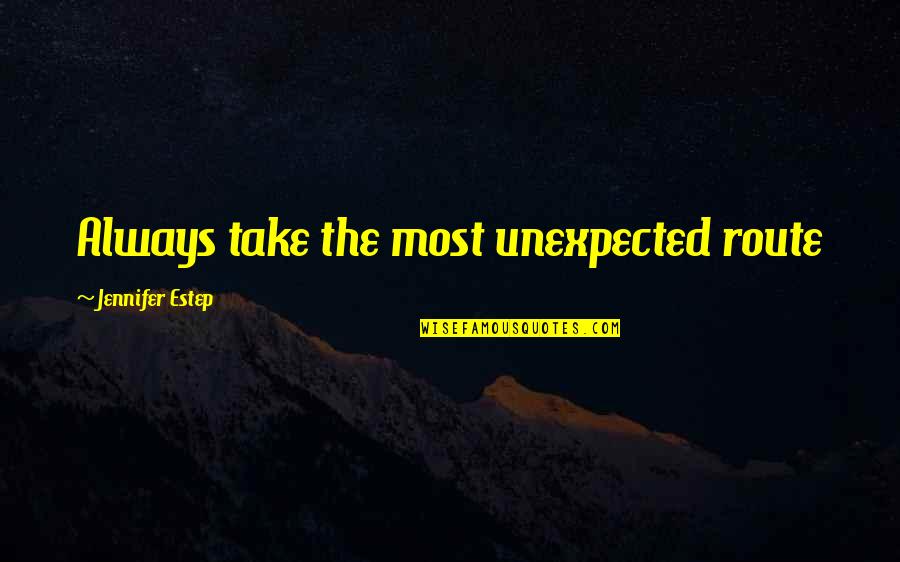 Propuso Significado Quotes By Jennifer Estep: Always take the most unexpected route Propuso Significado Quotes By Jennifer Estep: Always take the most unexpected route