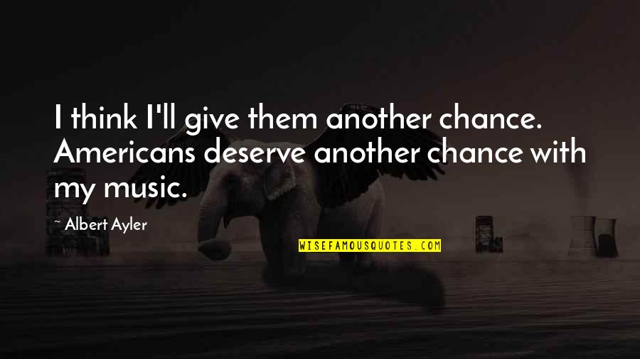 Prorogue Def Quotes By Albert Ayler: I think I'll give them another chance. Americans