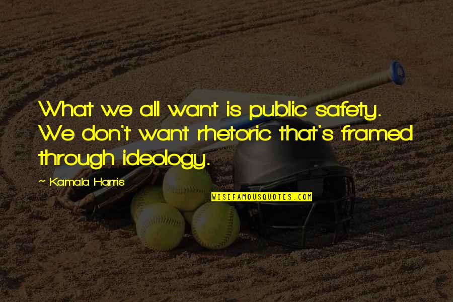 Prorogue Def Quotes By Kamala Harris: What we all want is public safety. We Prorogue Def Quotes By Kamala Harris: What we all want is public safety. We