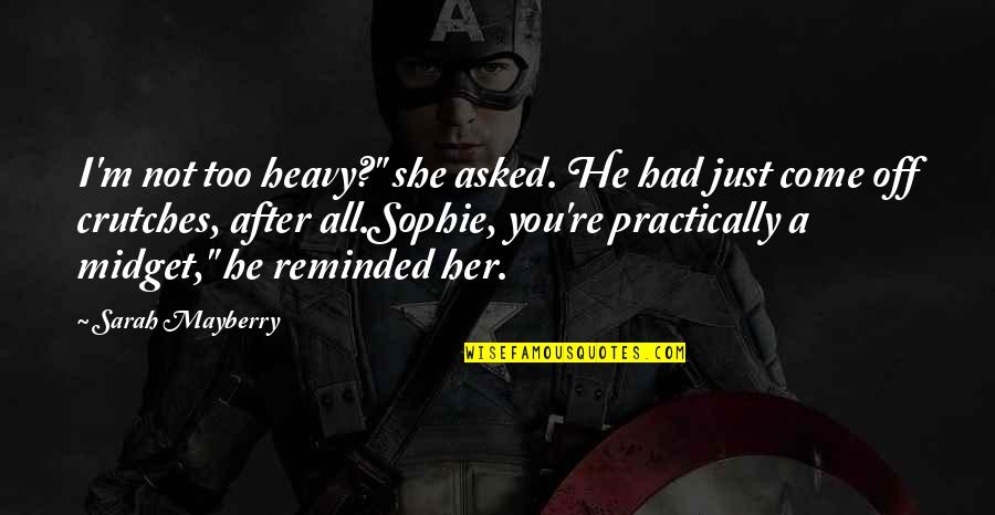 Prorogue Def Quotes By Sarah Mayberry: I'm not too heavy?" she asked. He had Prorogue Def Quotes By Sarah Mayberry: I'm not too heavy?" she asked. He had