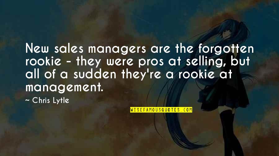 Pros Quotes By Chris Lytle: New sales managers are the forgotten rookie -