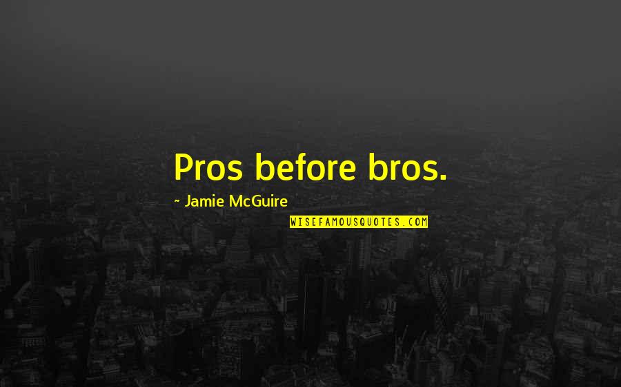Pros Quotes By Jamie McGuire: Pros before bros.