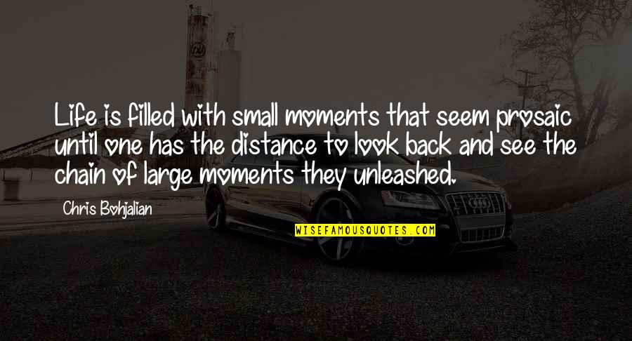 Prosaic Quotes By Chris Bohjalian: Life is filled with small moments that seem
