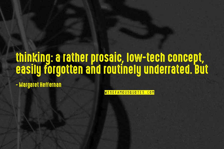Prosaic Quotes By Margaret Heffernan: thinking: a rather prosaic, low-tech concept, easily forgotten