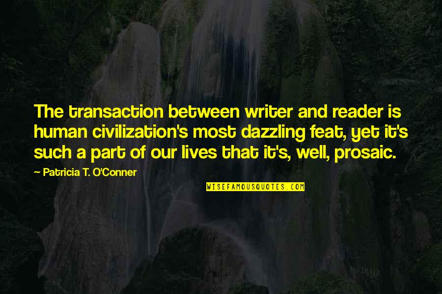 Prosaic Quotes By Patricia T. O'Conner: The transaction between writer and reader is human