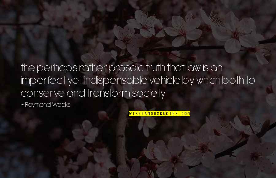 Prosaic Quotes By Raymond Wacks: the perhaps rather prosaic truth that law is