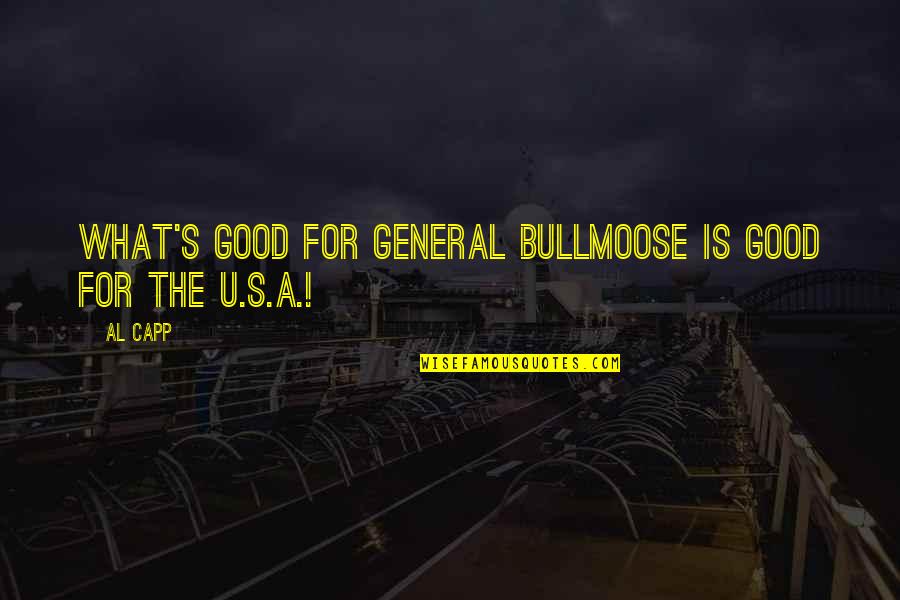 Prosaro Quotes By Al Capp: What's good for General Bullmoose is good for