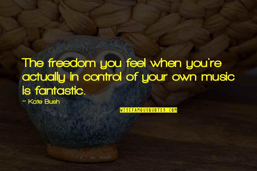 Prosaro Quotes By Kate Bush: The freedom you feel when you're actually in
