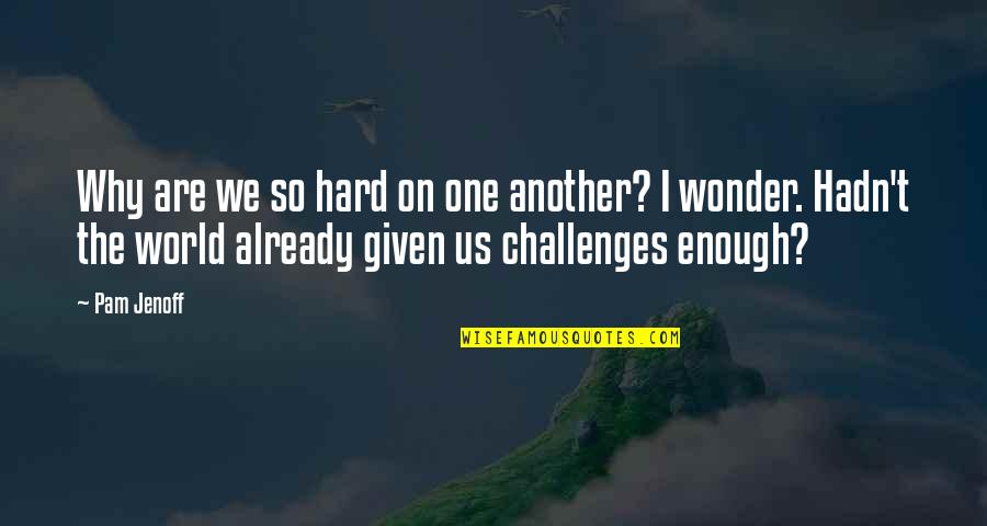 Prosaro Quotes By Pam Jenoff: Why are we so hard on one another? Prosaro Quotes By Pam Jenoff: Why are we so hard on one another?