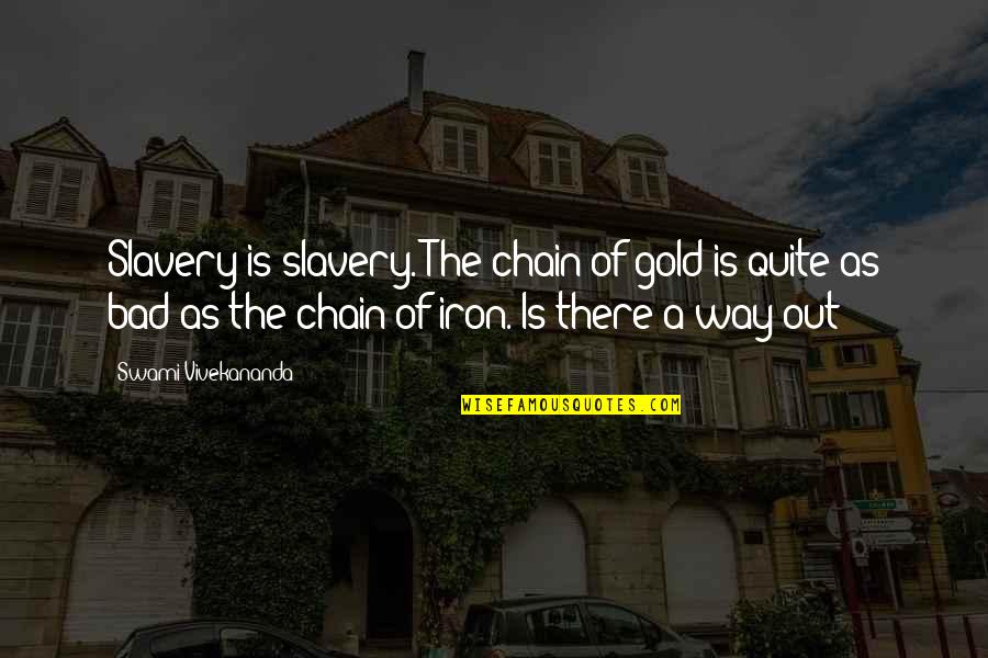 Prosaro Quotes By Swami Vivekananda: Slavery is slavery. The chain of gold is Prosaro Quotes By Swami Vivekananda: Slavery is slavery. The chain of gold is