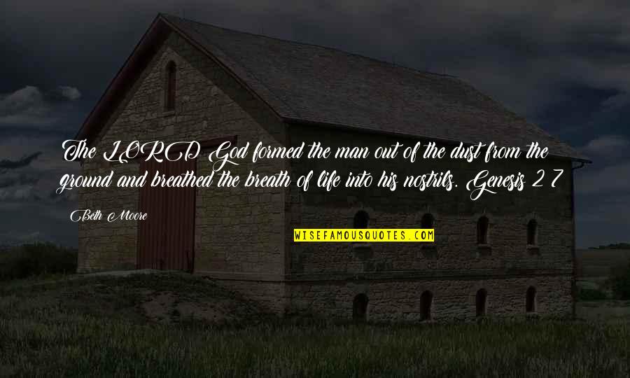 Prosatori Quotes By Beth Moore: The LORD God formed the man out of Prosatori Quotes By Beth Moore: The LORD God formed the man out of