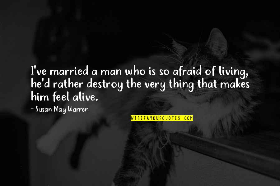 Prosavage Quotes By Susan May Warren: I've married a man who is so afraid Prosavage Quotes By Susan May Warren: I've married a man who is so afraid