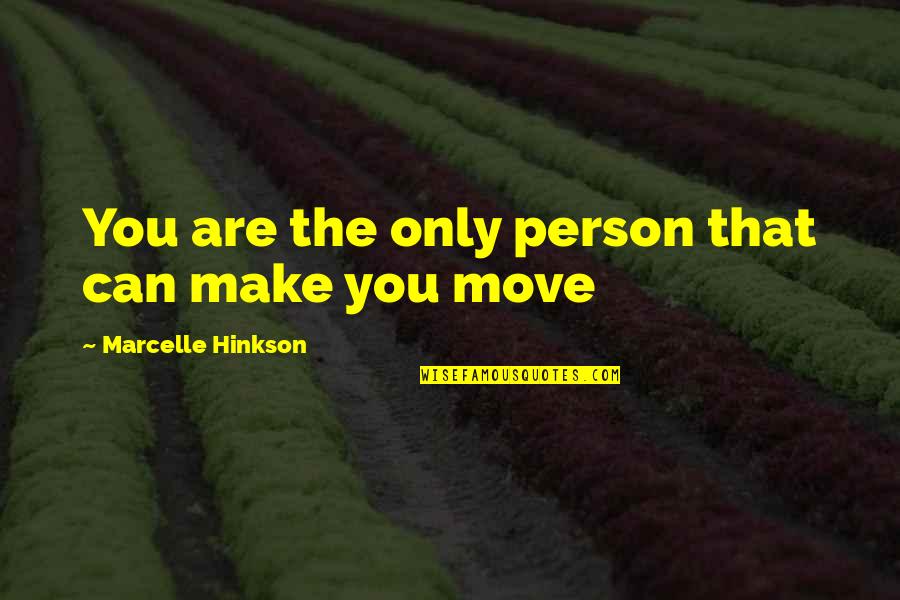 Proscribe Quotes By Marcelle Hinkson: You are the only person that can make