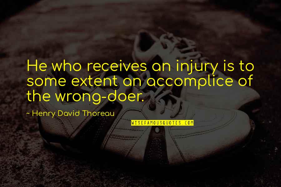 Proscribe Vs Prescribe Quotes By Henry David Thoreau: He who receives an injury is to some