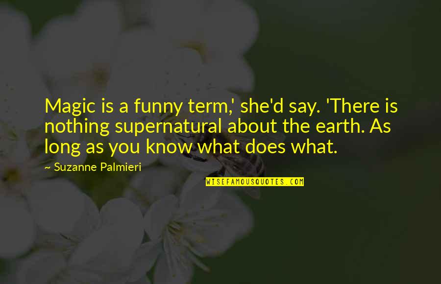 Proscriptive Synonym Quotes By Suzanne Palmieri: Magic is a funny term,' she'd say. 'There