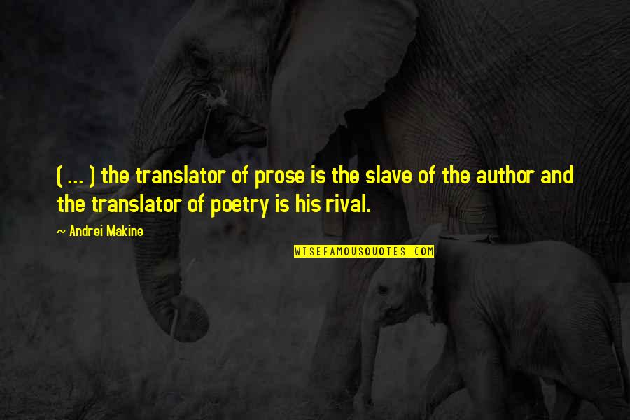 Prose And Poetry Quotes By Andrei Makine: ( ... ) the translator of prose is