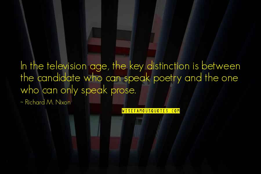 Prose And Poetry Quotes By Richard M. Nixon: In the television age, the key distinction is