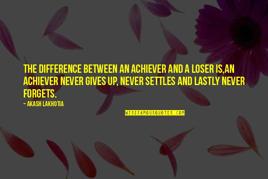 Prose Fiction Quotes By Akash Lakhotia: The difference between an achiever and a loser