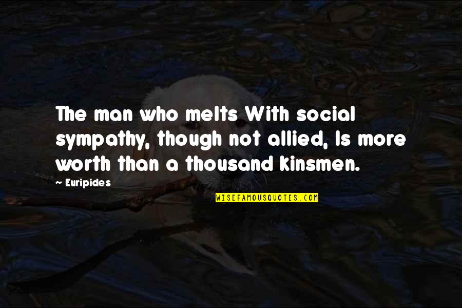 Prose Fiction Quotes By Euripides: The man who melts With social sympathy, though