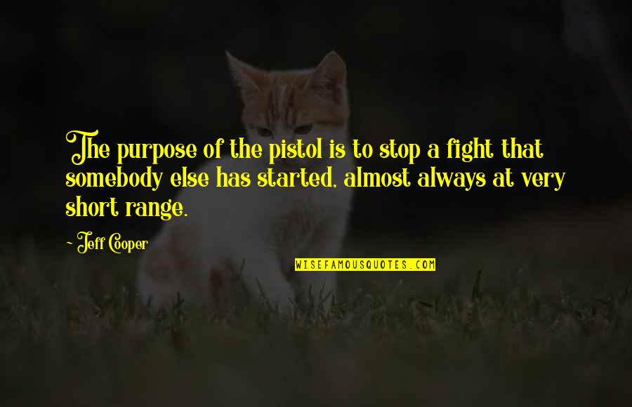 Prose Fiction Quotes By Jeff Cooper: The purpose of the pistol is to stop