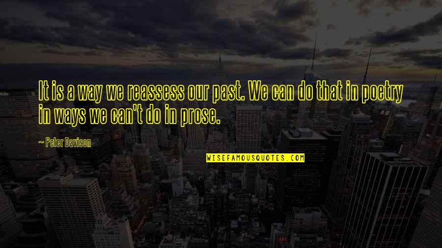 Prose Poetry Quotes By Peter Davison: It is a way we reassess our past. Prose Poetry Quotes By Peter Davison: It is a way we reassess our past.