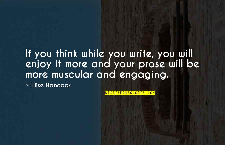 Prose Quotes By Elise Hancock: If you think while you write, you will Prose Quotes By Elise Hancock: If you think while you write, you will