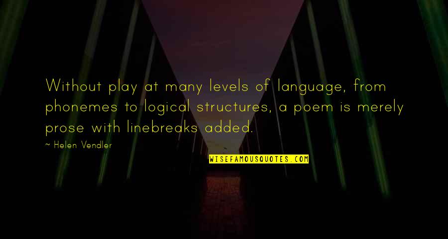 Prose Quotes By Helen Vendler: Without play at many levels of language, from Prose Quotes By Helen Vendler: Without play at many levels of language, from