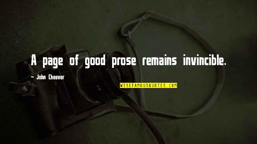 Prose Quotes By John Cheever: A page of good prose remains invincible. Prose Quotes By John Cheever: A page of good prose remains invincible.
