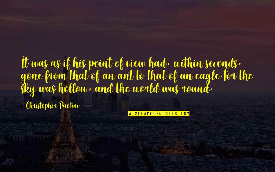 Prosecco Quotes By Christopher Paolini: It was as if his point of view Prosecco Quotes By Christopher Paolini: It was as if his point of view