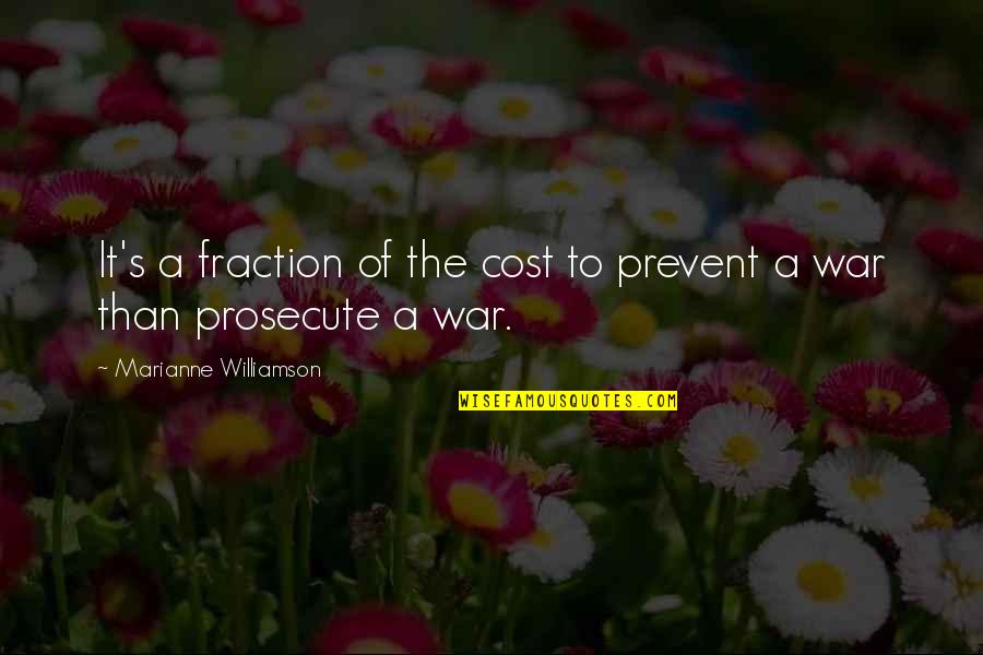 Prosecute Quotes By Marianne Williamson: It's a fraction of the cost to prevent