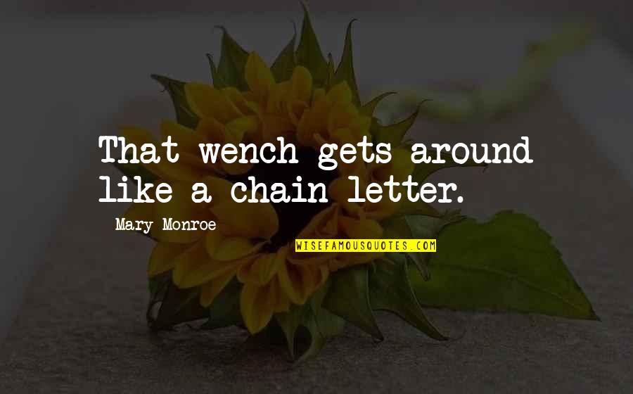 Prosecutes Quotes By Mary Monroe: That wench gets around like a chain letter.