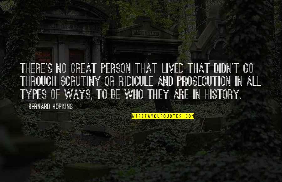 Prosecution Quotes By Bernard Hopkins: There's no great person that lived that didn't