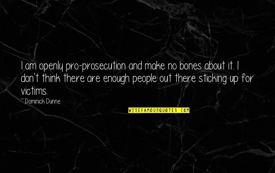 Prosecution Quotes By Dominick Dunne: I am openly pro-prosecution and make no bones